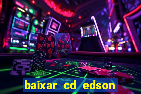 baixar cd edson gomes as melhores